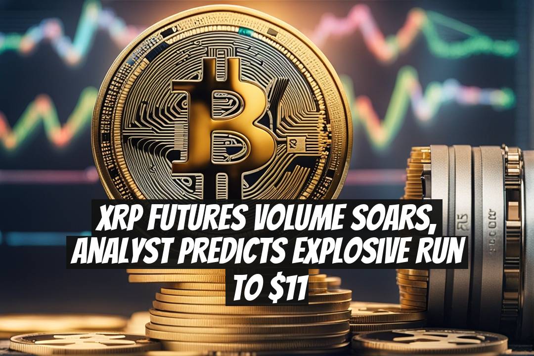 XRP Futures Volume Soars, Analyst Predicts Explosive Run to $11