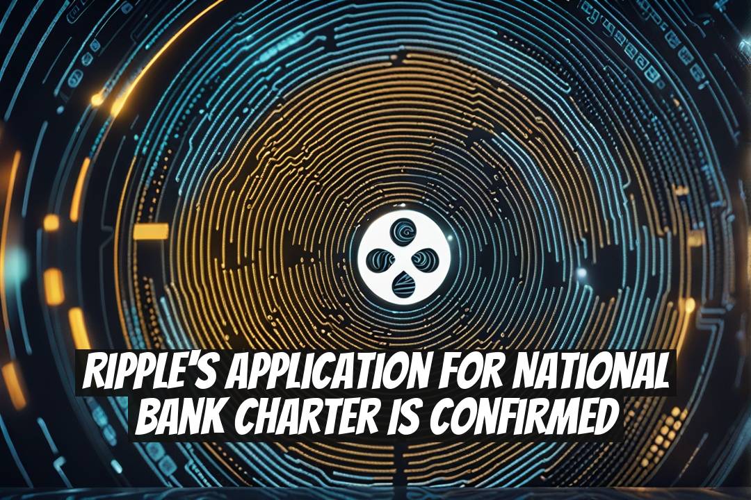 Ripple's Application for National Bank Charter is Confirmed