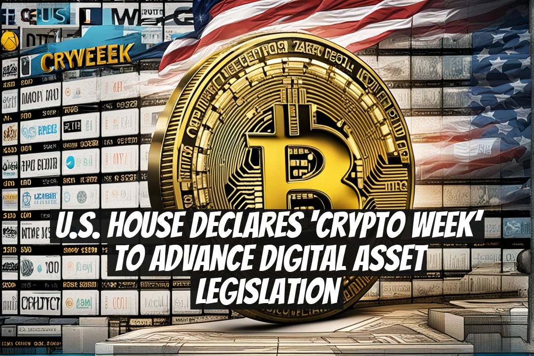 U.S. House Declares ‘Crypto Week’ to Advance Digital Asset Legislation