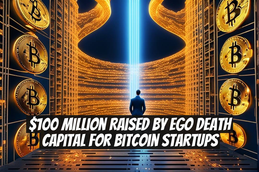 $100 Million Raised by Ego Death Capital for Bitcoin Startups