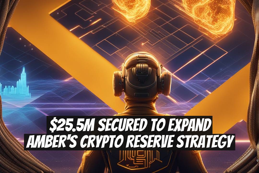 $25.5M Secured to Expand Amber's Crypto Reserve Strategy