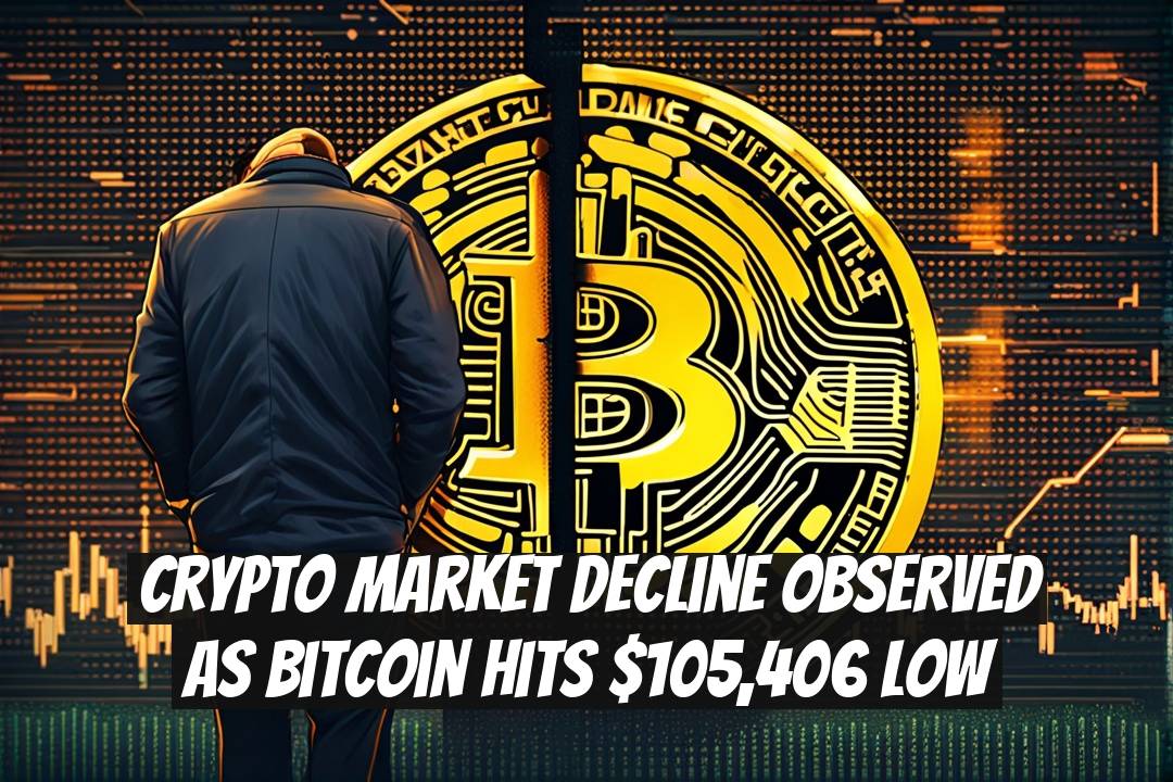 Crypto Market Decline Observed as Bitcoin Hits $105,406 Low
