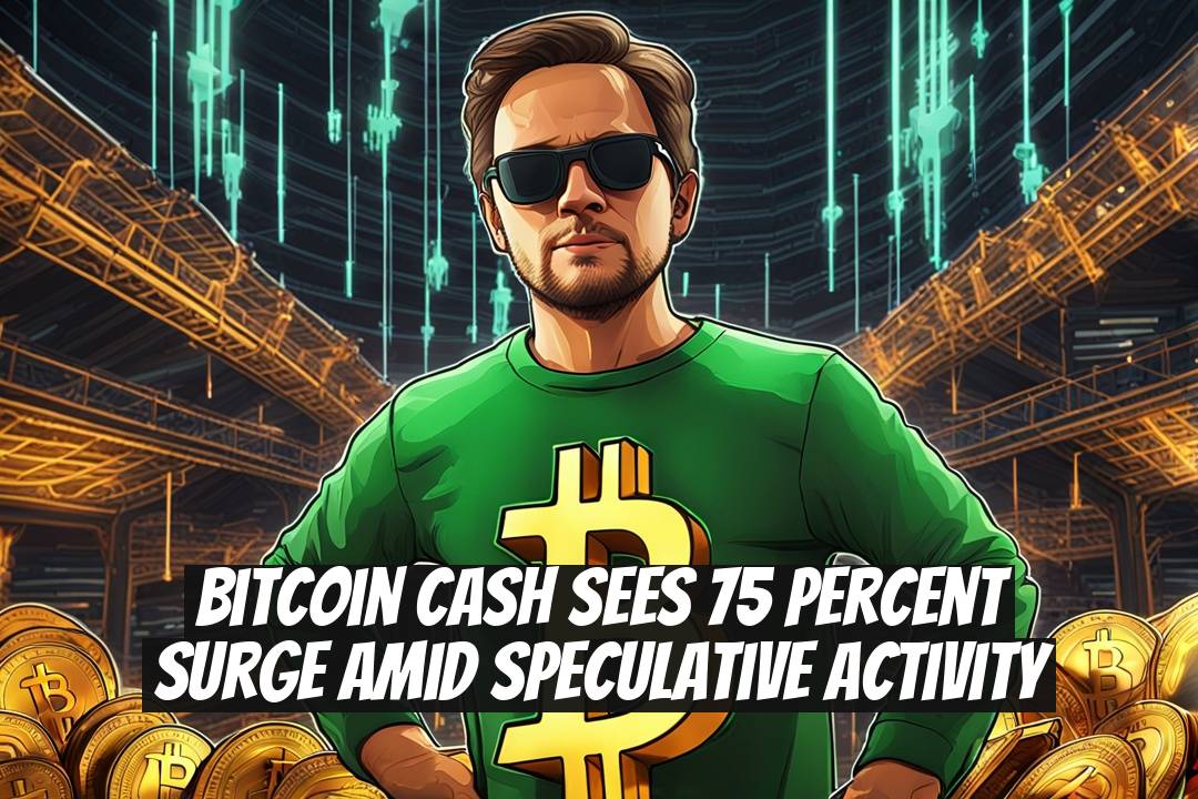 Bitcoin Cash Sees 75 Percent Surge Amid Speculative Activity