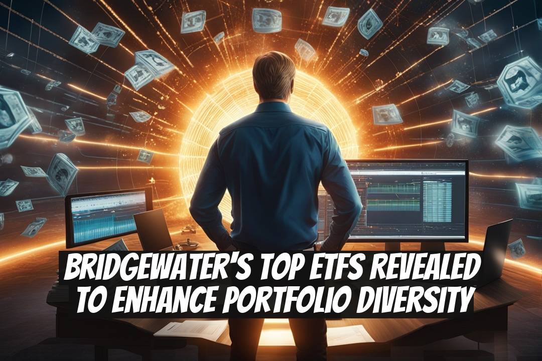 Bridgewater's Top ETFs Revealed to Enhance Portfolio Diversity