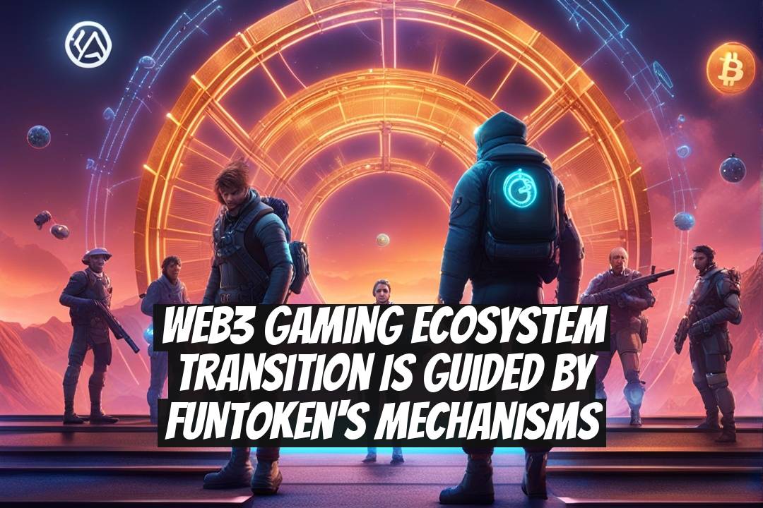 Web3 Gaming Ecosystem Transition is Guided by FUNToken's Mechanisms