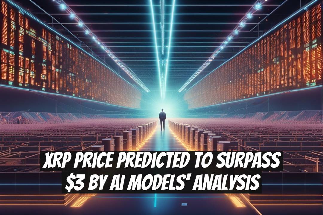 XRP Price Predicted to Surpass $3 by AI Models' Analysis