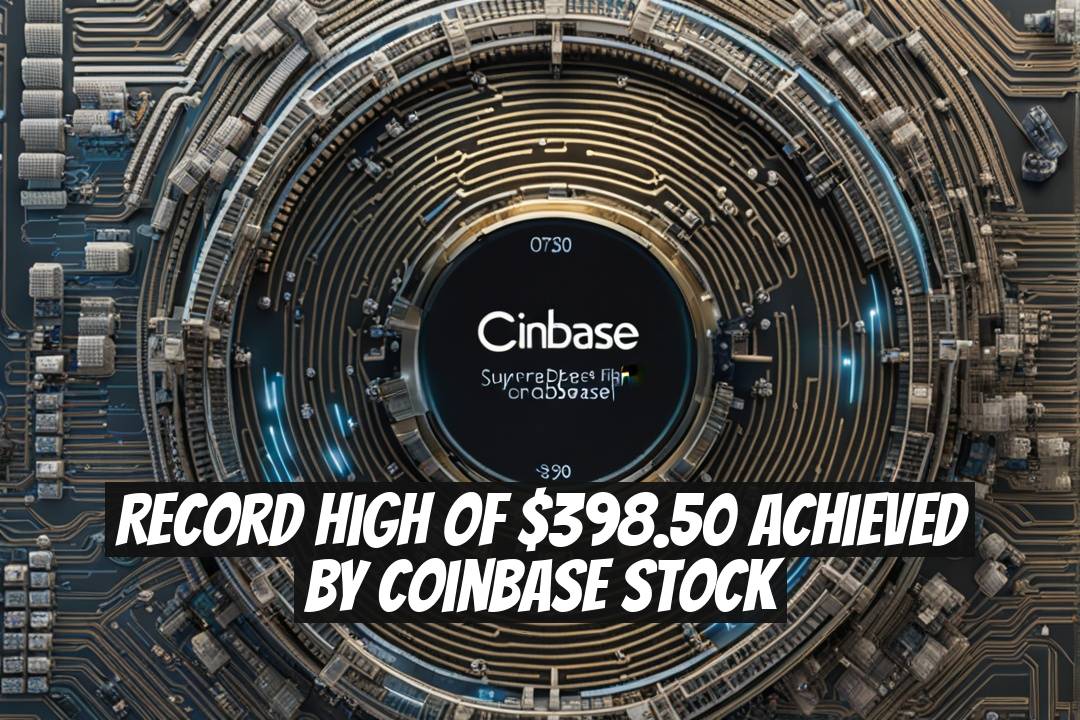 Record High of $398.50 Achieved by Coinbase Stock