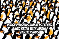 Pudgy Penguins and NFTs Expand Into Retail With Japan Partnerships