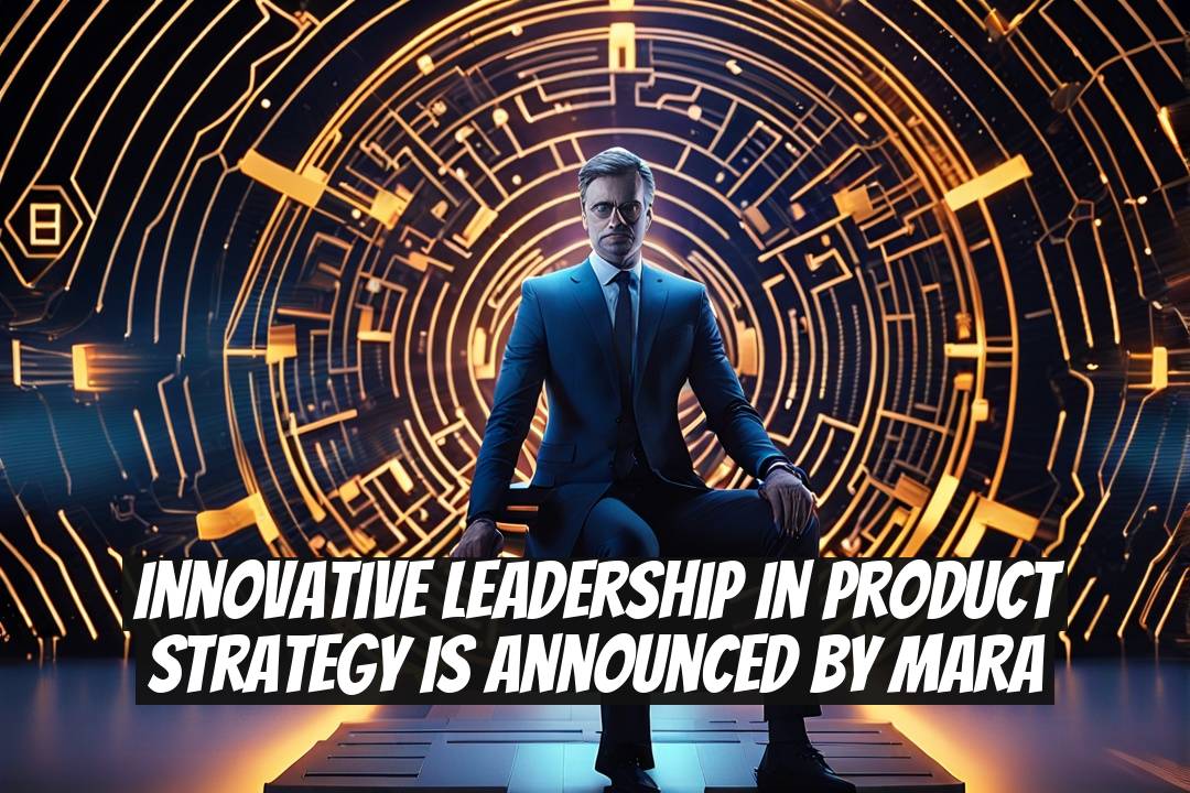 Innovative Leadership in Product Strategy is Announced by MARA