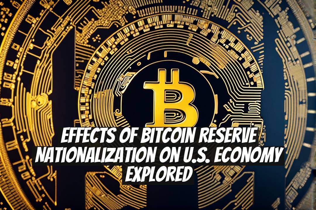 Effects of Bitcoin Reserve Nationalization on U.S. Economy Explored