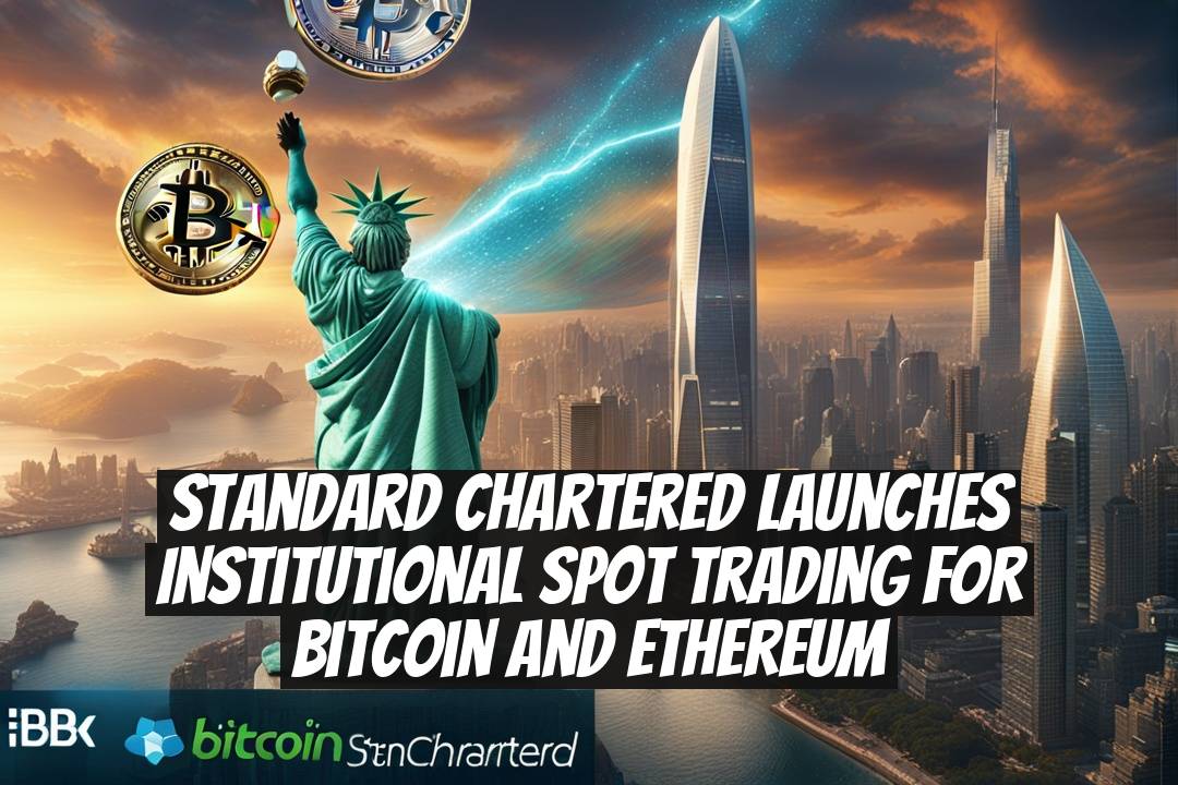 Standard Chartered Launches Institutional Spot Trading for Bitcoin and Ethereum