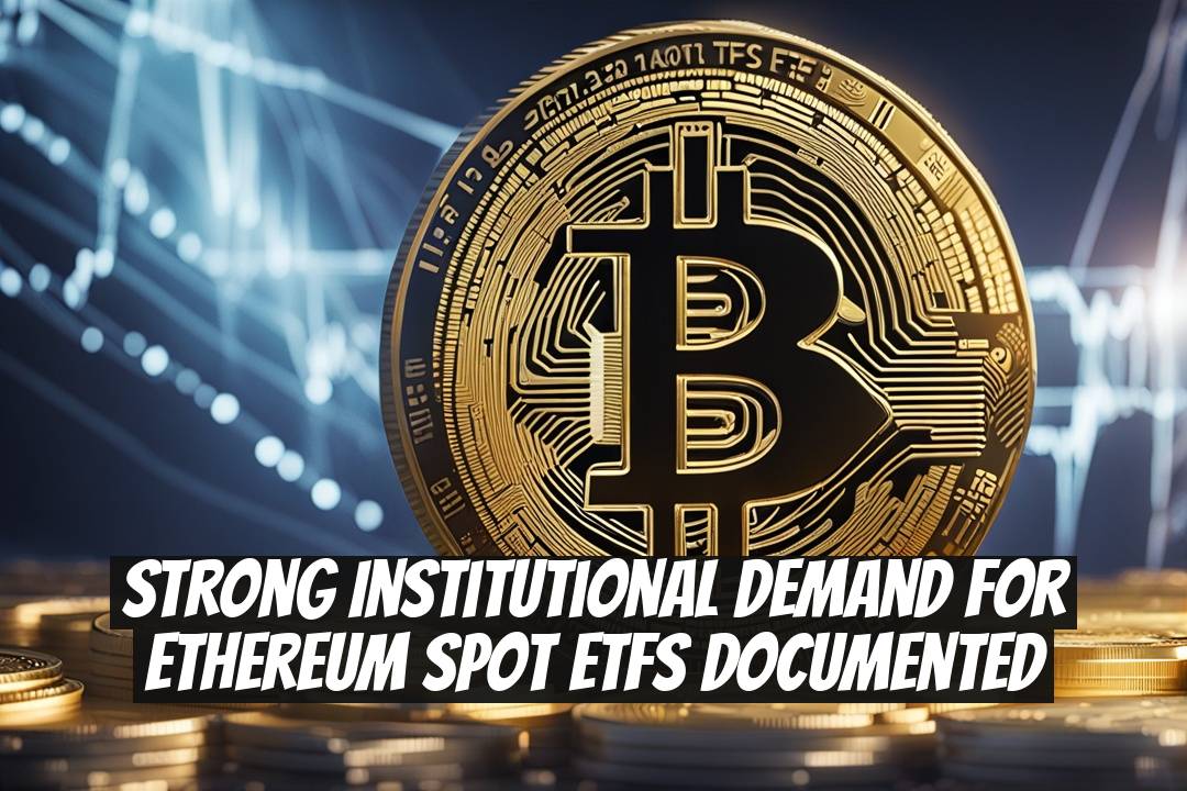 Strong Institutional Demand for Ethereum Spot ETFs Documented