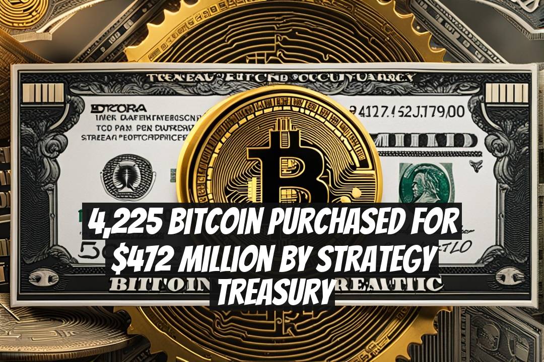 4,225 Bitcoin Purchased for $472 Million by Strategy Treasury