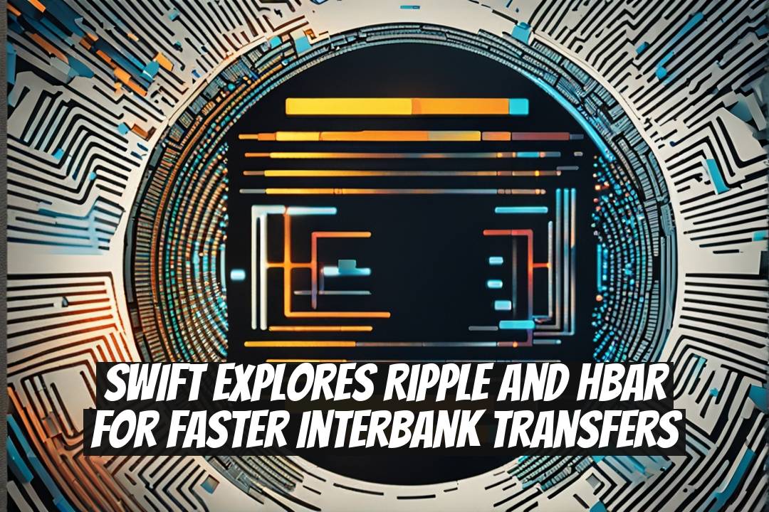 SWIFT Explores Ripple and HBAR for Faster Interbank Transfers