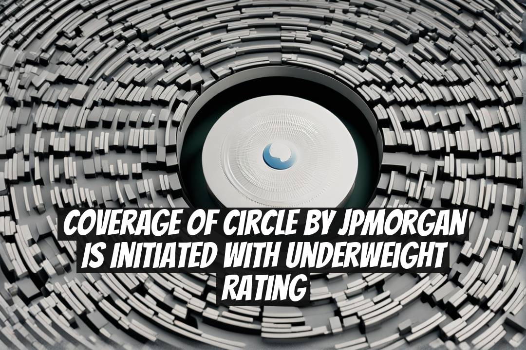 Coverage of Circle by JPMorgan is Initiated with Underweight Rating