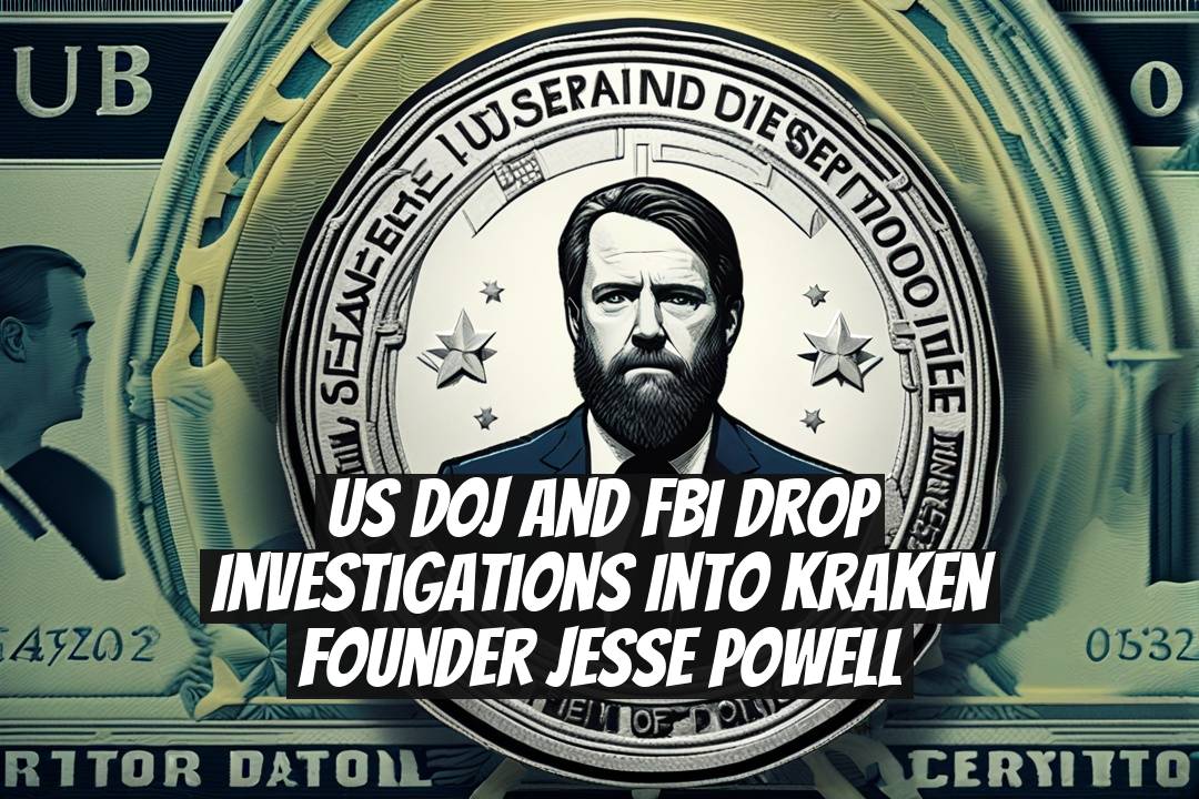 US DOJ and FBI Drop Investigations Into Kraken Founder Jesse Powell