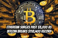 Ethereum Surges Past $3,000 as Bitcoin Breaks $118,400 Record