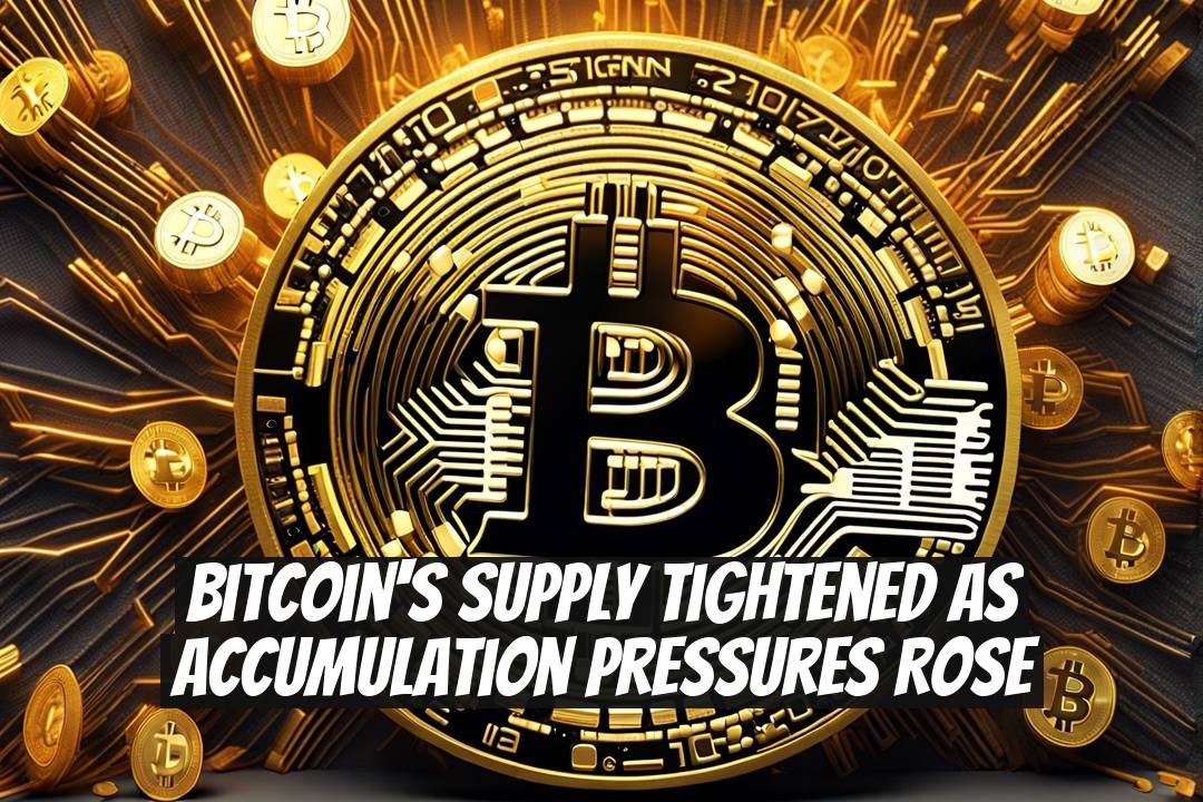 Bitcoin's Supply Tightened as Accumulation Pressures Rose