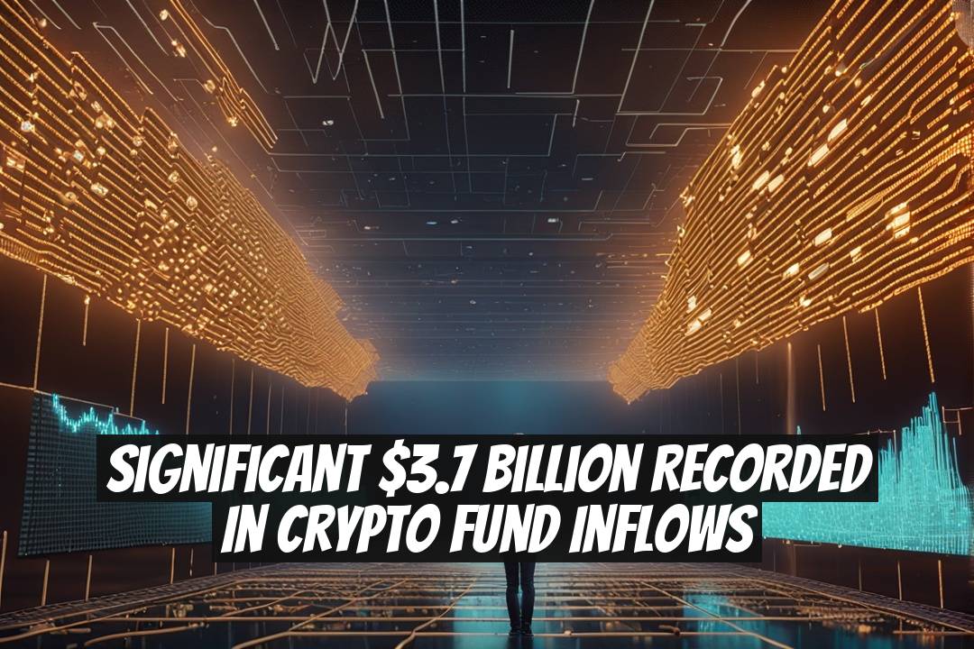 Significant $3.7 Billion Recorded in Crypto Fund Inflows