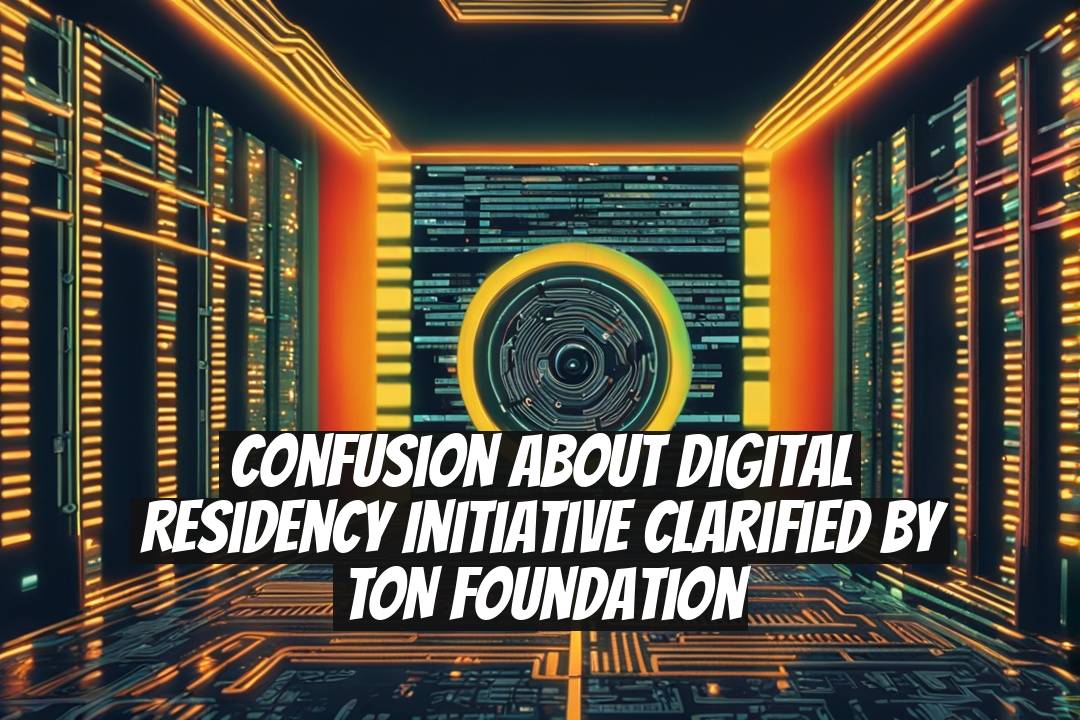 Confusion About Digital Residency Initiative Clarified by TON Foundation