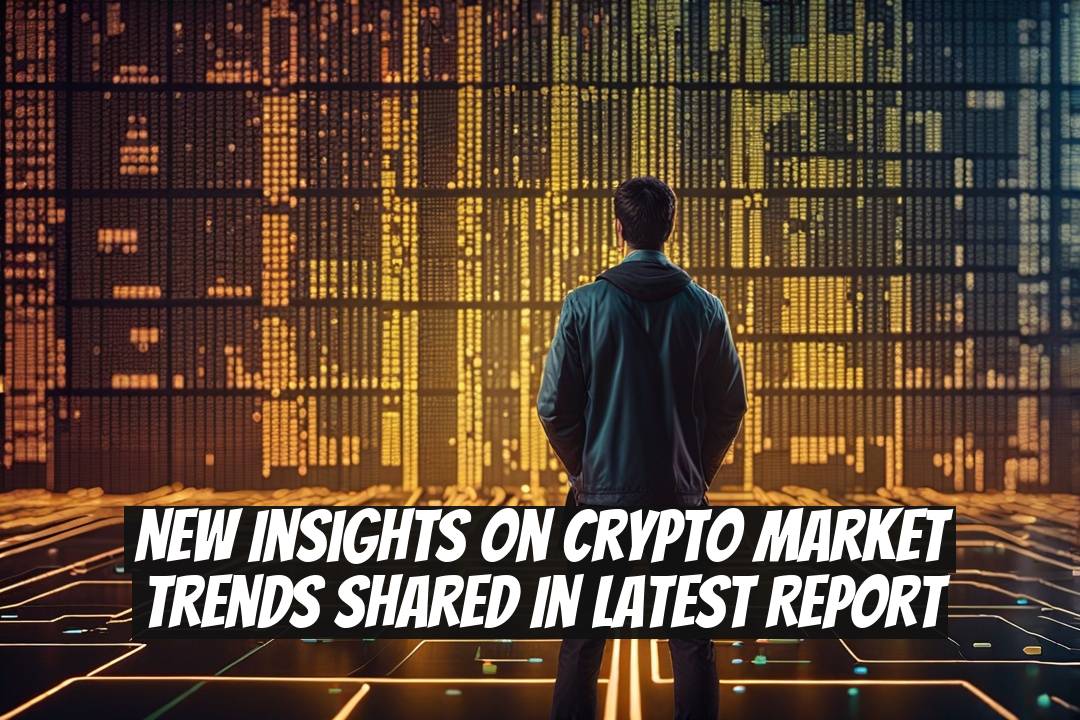 New Insights on Crypto Market Trends Shared in Latest Report