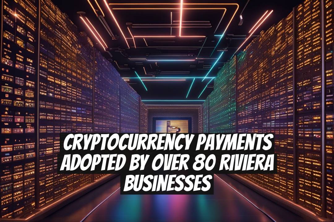 Cryptocurrency Payments Adopted by Over 80 Riviera Businesses