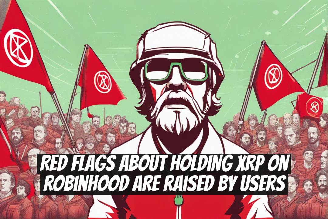 Red flags about holding XRP on Robinhood are raised by users