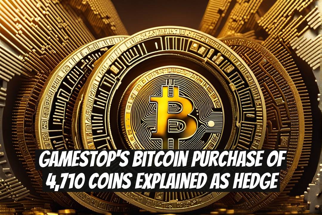GameStop's Bitcoin Purchase of 4,710 Coins Explained as Hedge