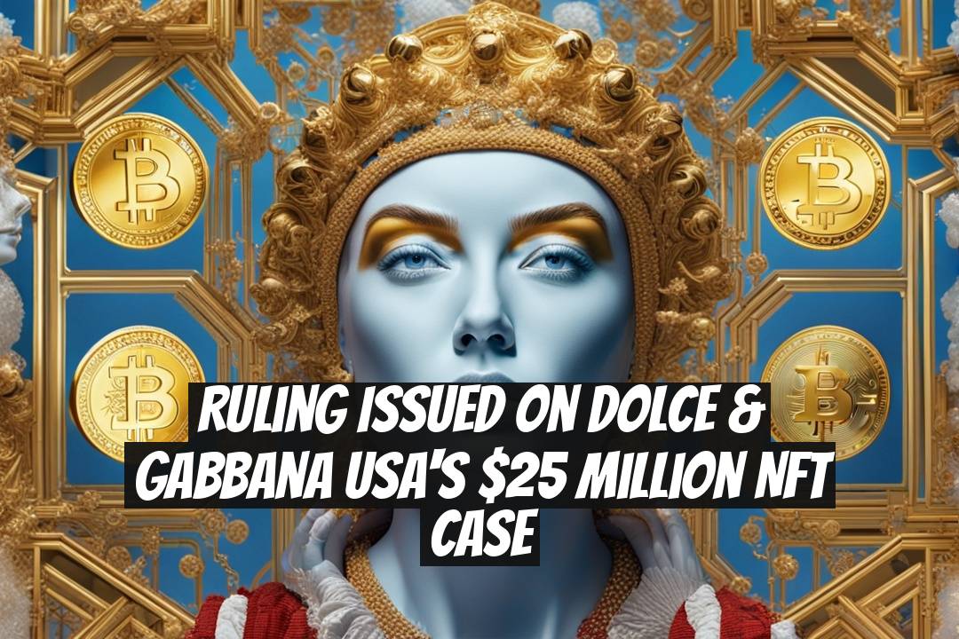 Ruling Issued on Dolce & Gabbana USA's $25 Million NFT Case