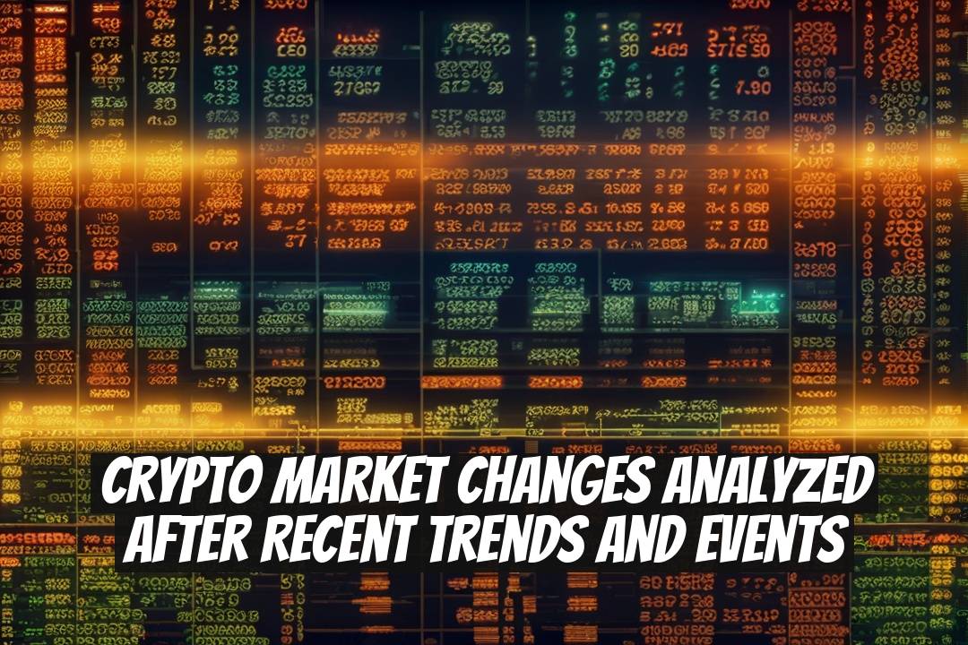 Crypto Market Changes Analyzed After Recent Trends and Events
