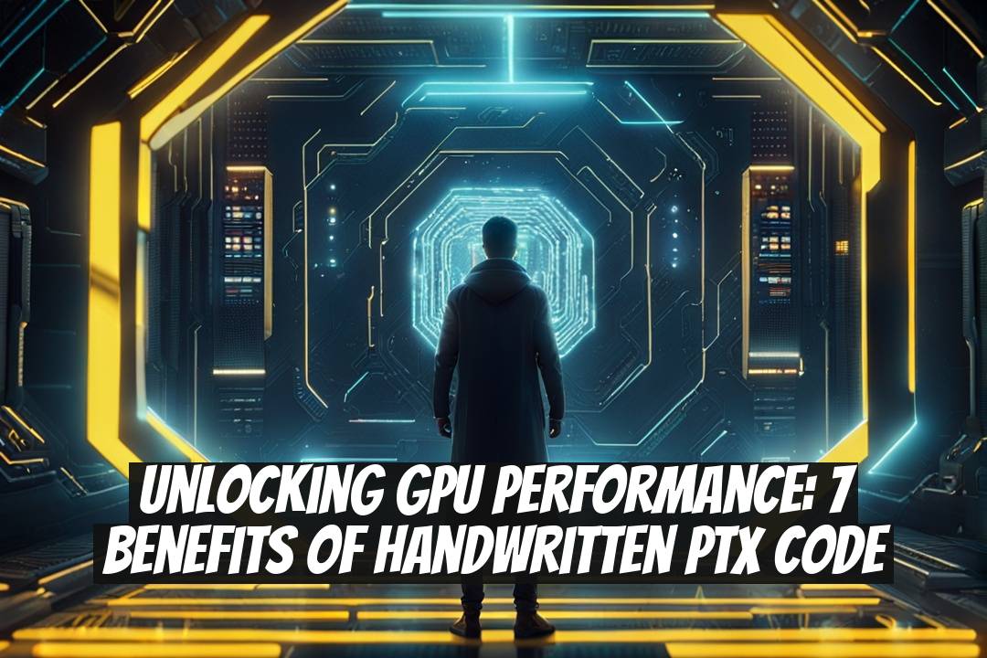 Unlocking GPU Performance: 7 Benefits of Handwritten PTX Code