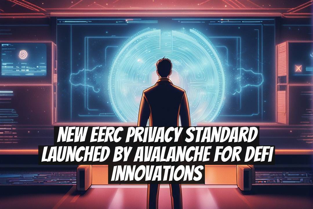 New eERC Privacy Standard Launched by Avalanche for DeFi Innovations