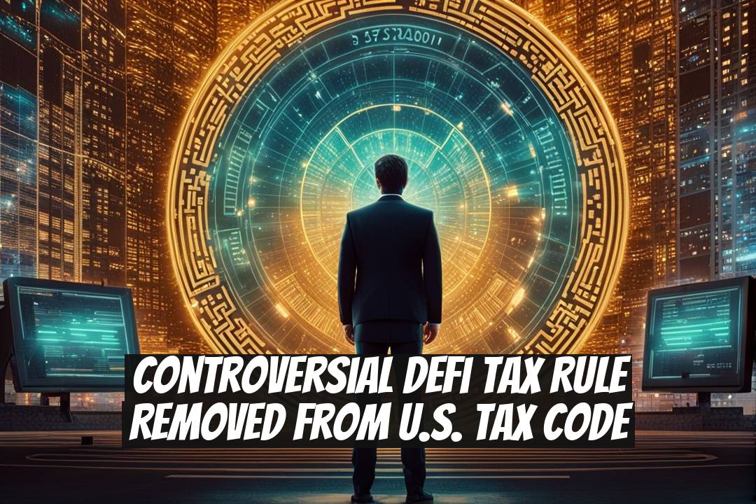 Controversial DeFi Tax Rule Removed from U.S. Tax Code