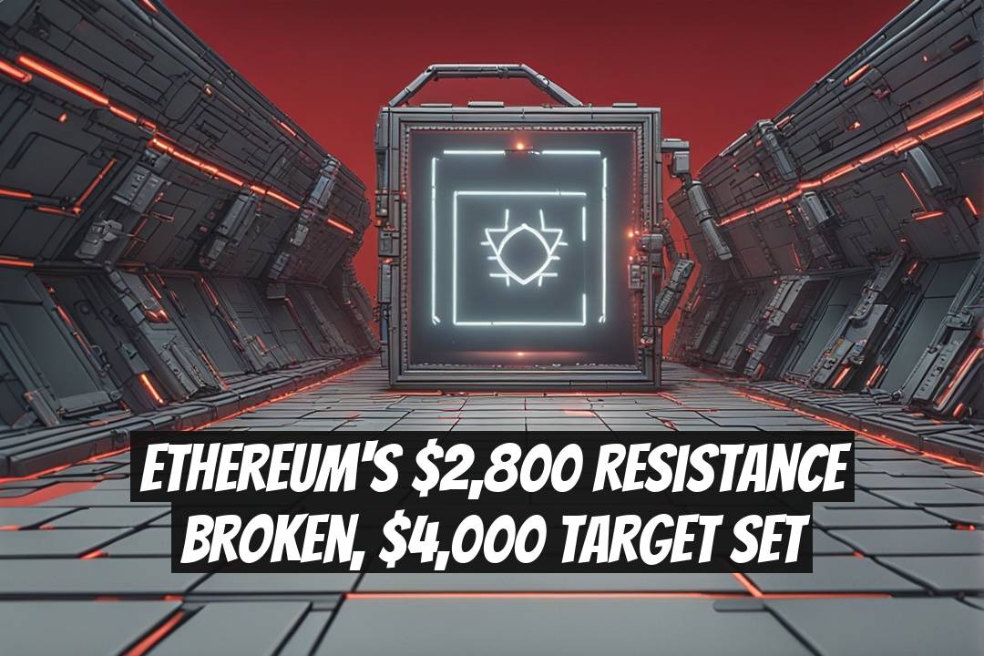 Ethereum's $2,800 Resistance Broken, $4,000 Target Set
