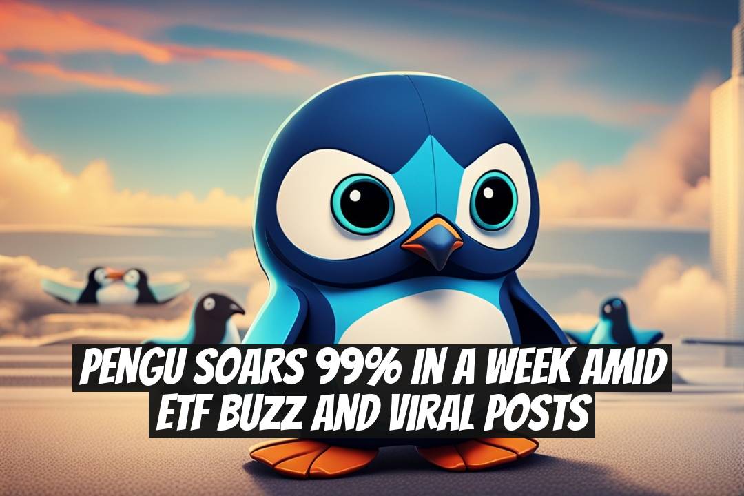 PENGU Soars 99% in a Week Amid ETF Buzz and Viral Posts