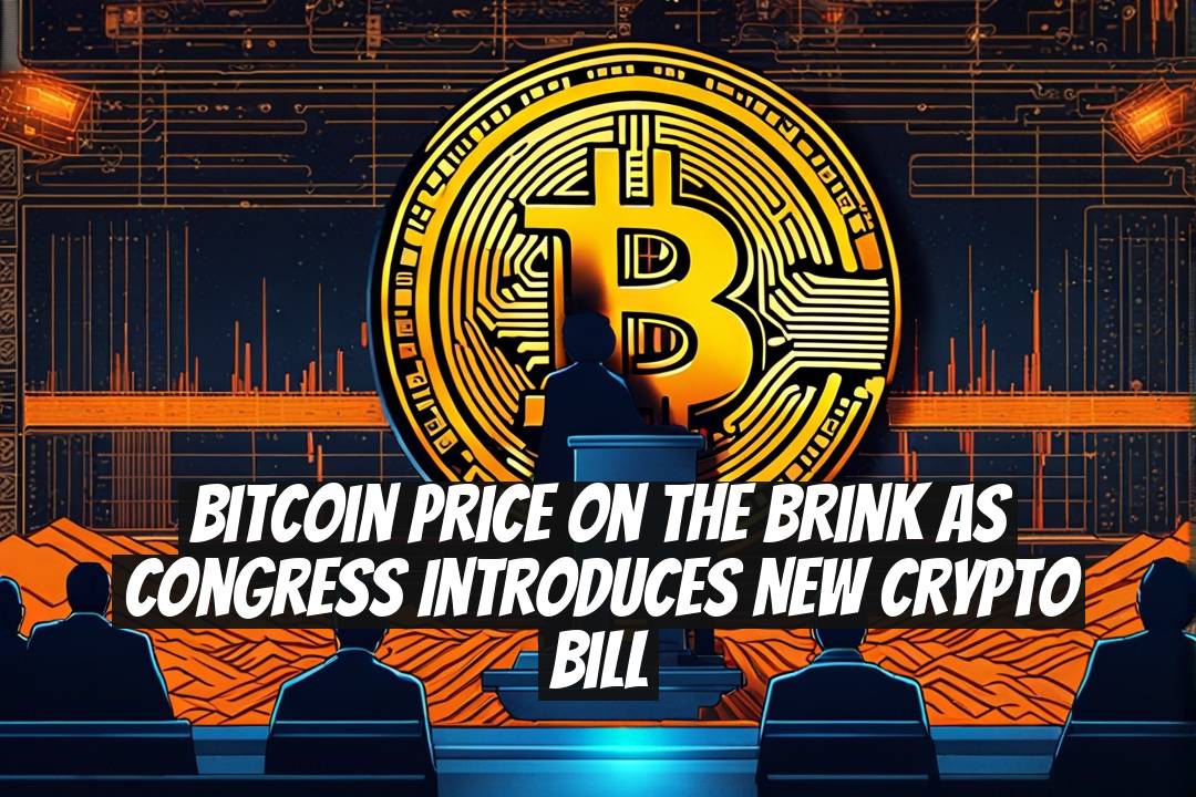 Bitcoin Price on the Brink as Congress Introduces New Crypto Bill