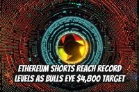 Ethereum Shorts Reach Record Levels as Bulls Eye $4,800 Target