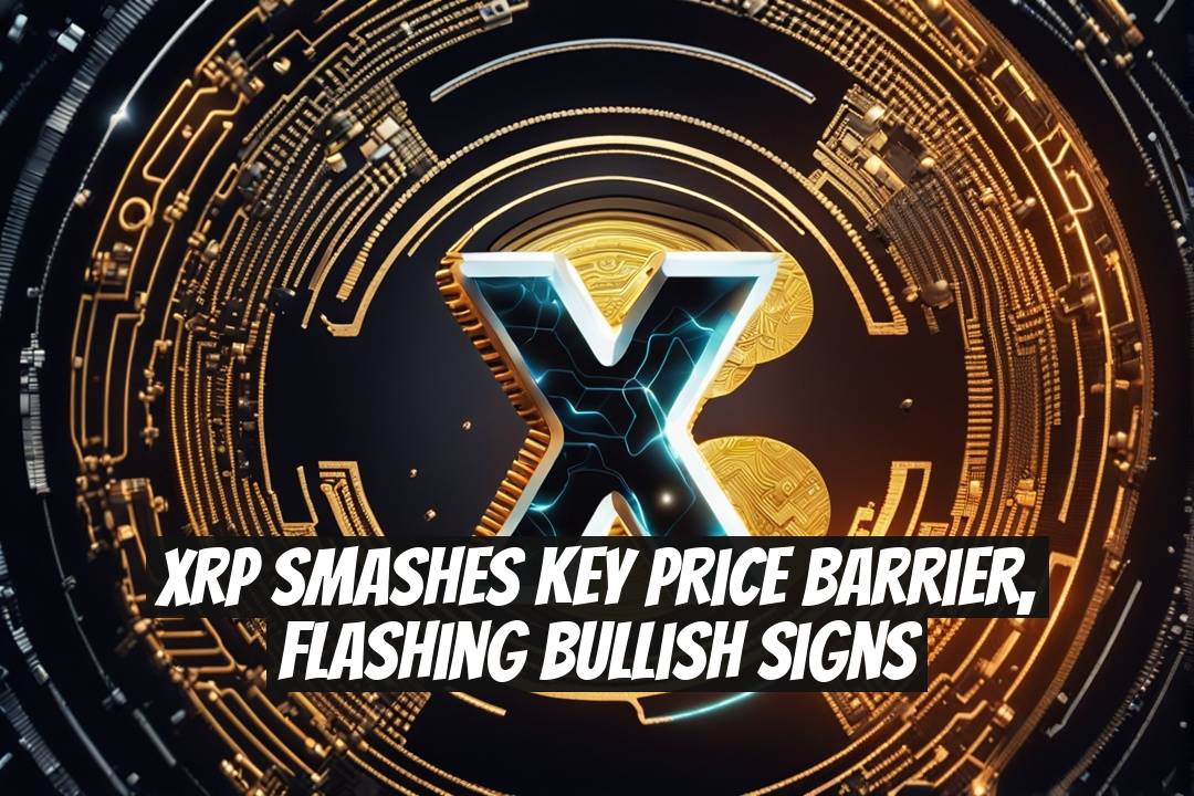 XRP smashes key price barrier, flashing bullish signs