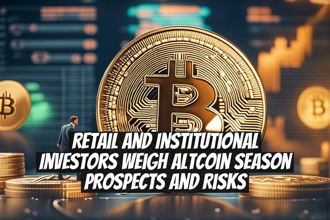 Retail and institutional investors weigh altcoin season prospects and risks