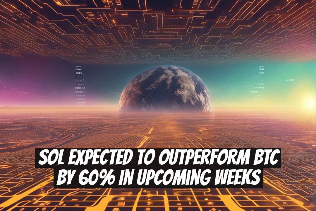 SOL Expected to Outperform BTC by 60% in Upcoming Weeks