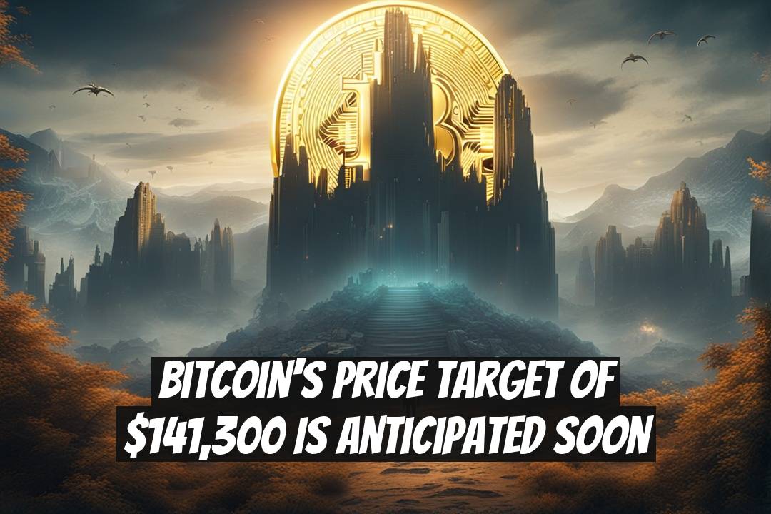 Bitcoin's Price Target of $141,300 is Anticipated Soon