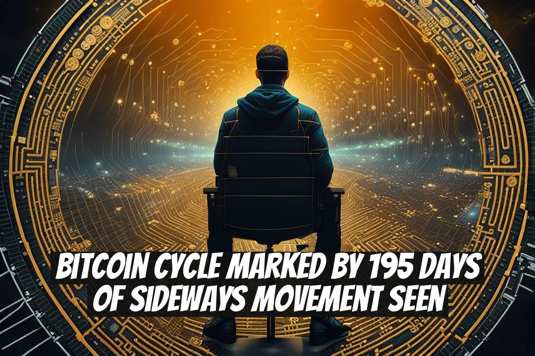 Bitcoin Cycle Marked by 195 Days of Sideways Movement Seen