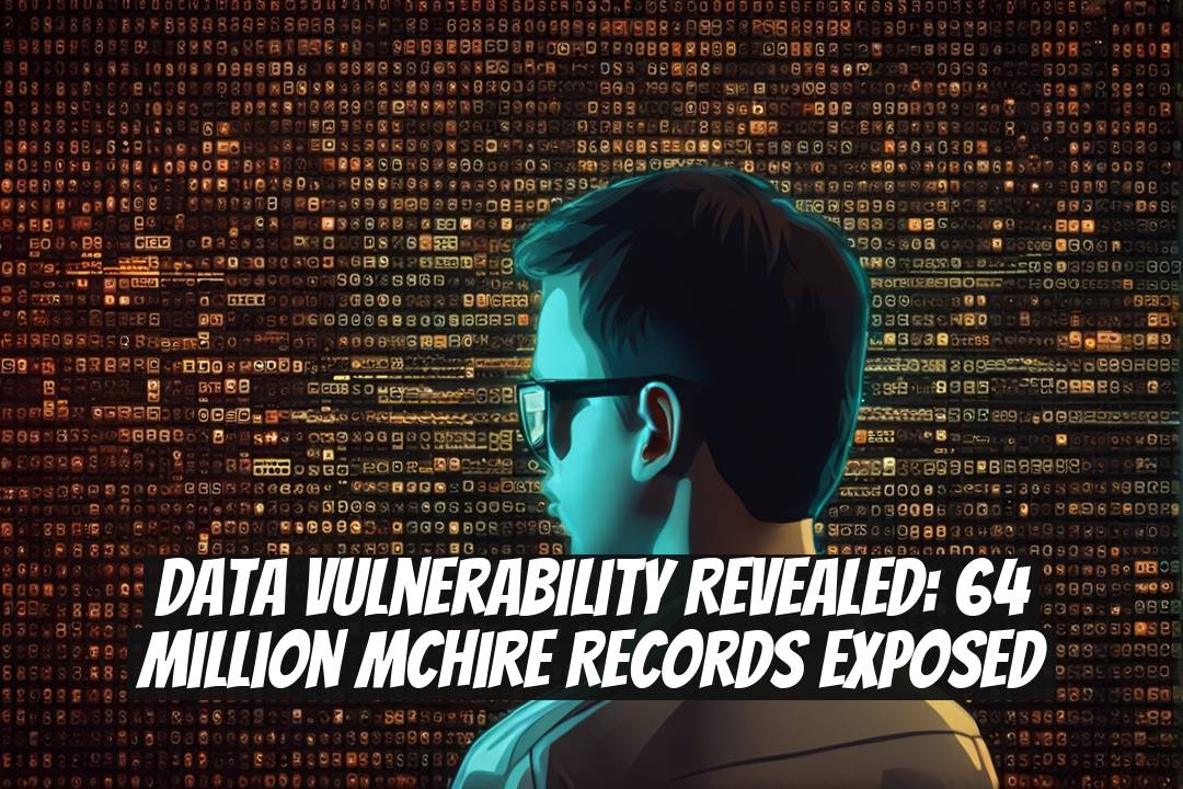 Data Vulnerability Revealed: 64 Million McHire Records Exposed