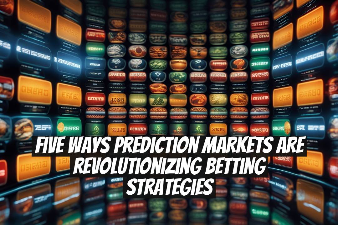 Five Ways Prediction Markets Are Revolutionizing Betting Strategies