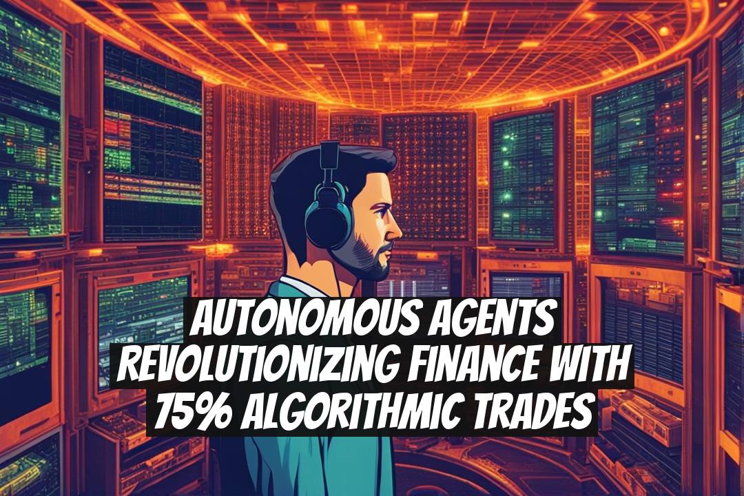 Autonomous Agents Revolutionizing Finance with 75% Algorithmic Trades