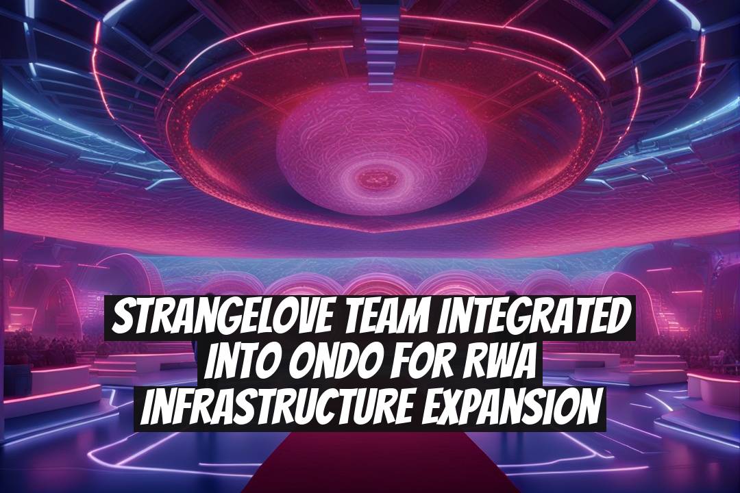 Strangelove Team Integrated into Ondo for RWA Infrastructure Expansion