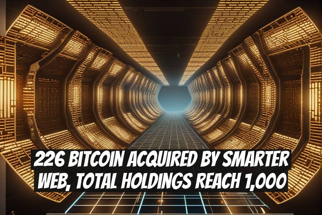 226 Bitcoin Acquired by Smarter Web, Total Holdings Reach 1,000