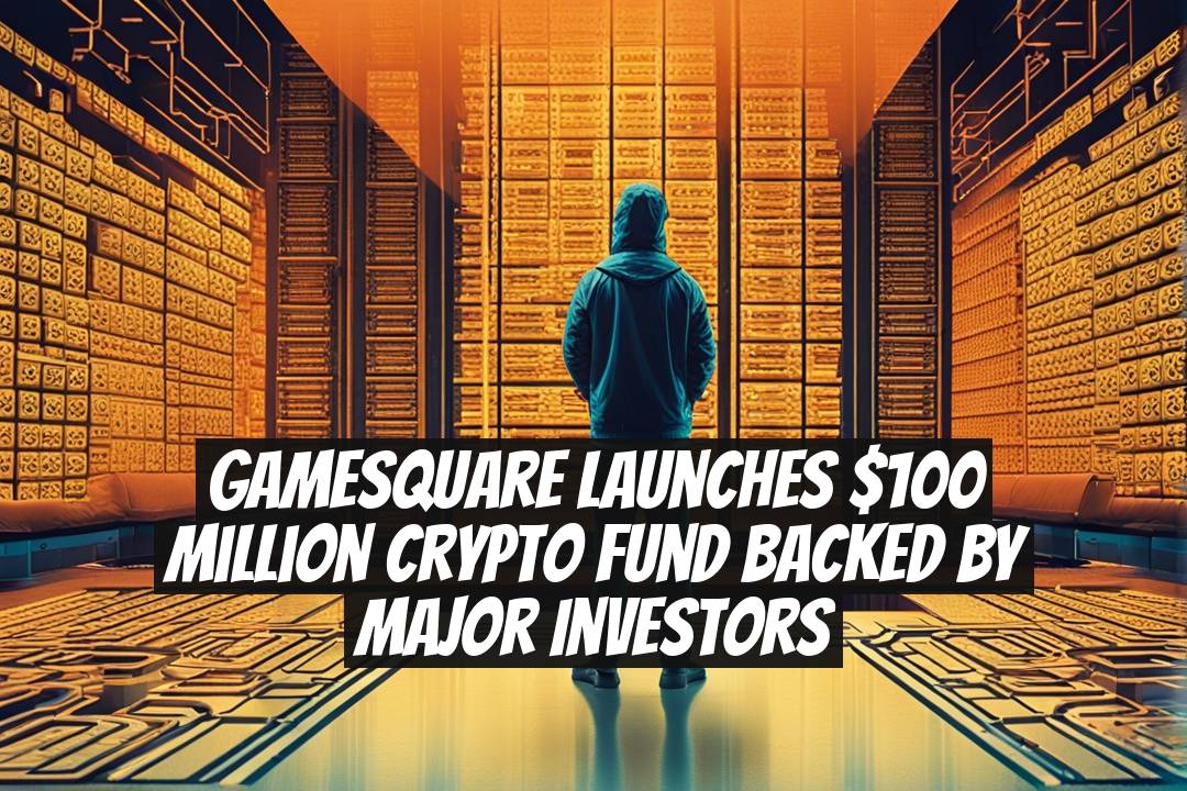 GameSquare Launches $100 Million Crypto Fund Backed by Major Investors