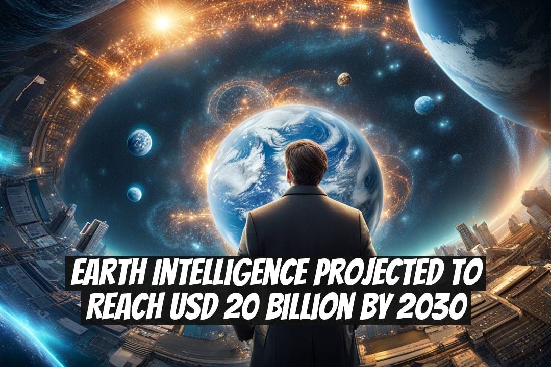 Earth Intelligence Projected to Reach USD 20 Billion by 2030