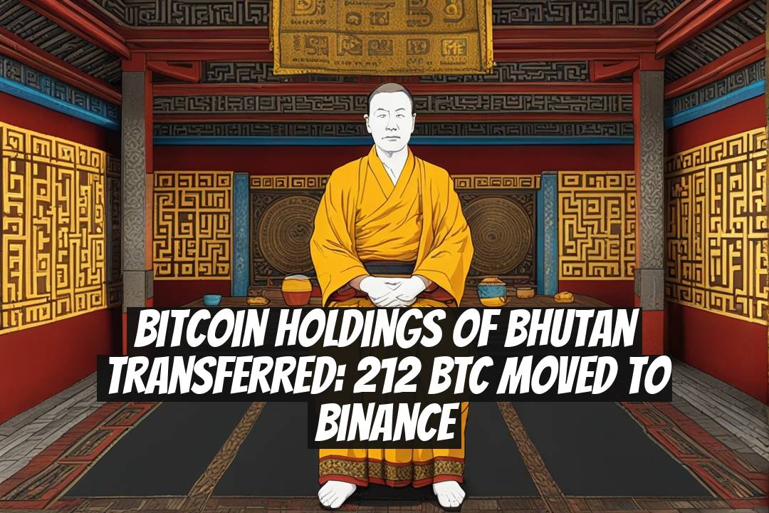 Bitcoin Holdings of Bhutan Transferred: 212 BTC Moved to Binance